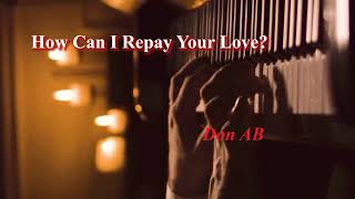 How Can I Repay Your Love? By Don AB | Solfa & Lyrics