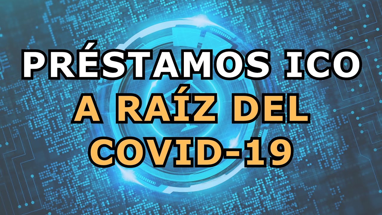 Problemas préstamos ICO a raíz del COVID 19 | ¿Qué es un préstamo ICO?
