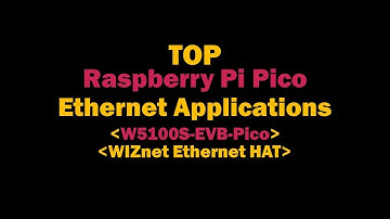 TOP Raspberry Pi Pico Ethernet Applications (W5100S-EVB-Pico, WIZnet Ethernet HAT)