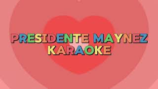 Karaoke PRESIDENTE MAYNEZ