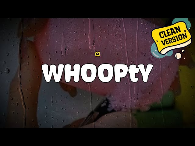 CJ - Whoopty (Clean Version) (Lyrics)