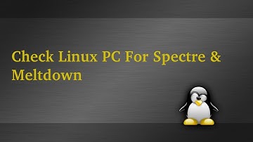 Checking My Linux PC for Spectre and Meltdown Vulnerability