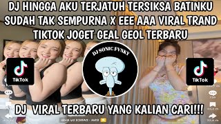 DJ HINGGA AKU TERJATUH TERSIKSA BATINKU SUDAH TAK SEMPURNA X EEE AAA | DJ ASMARA FYP TIKTOK TERBARU