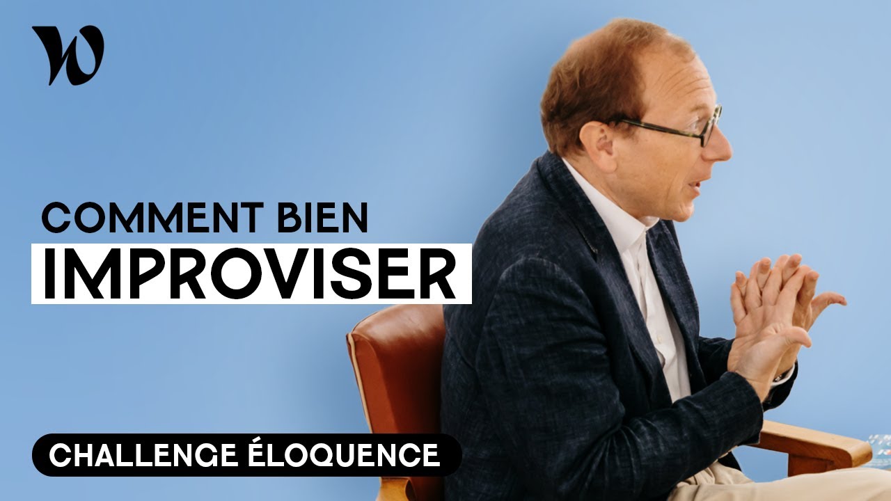 Apprendre à improviser | Développer son éloquence avec Bertrand Périer : Leçon 6