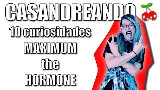 casandreando 10 cosas que quizá no sabes de maximum the hormone