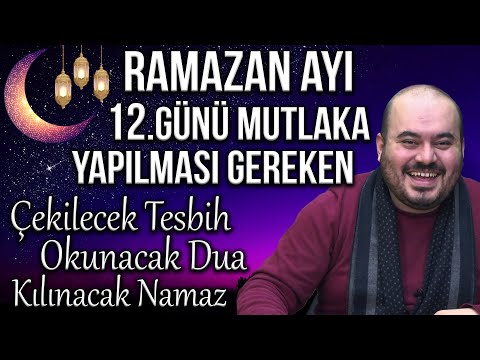 Ramazan Ayının 12.Günü Duası, Kılınacak Namaz, Zikirleri (2023 Ramazan Ayı 2023) Ramazanın 12.Günü