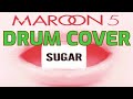 SUGAR - MAROON 5 (DRUM COVER)