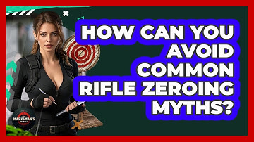 How Can You Avoid Common Rifle Zeroing Myths? - The Marksman