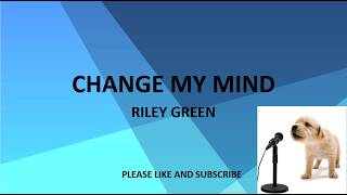 CHANGE MY MIND​ BY: RILEY GREEN (LYRICS)
