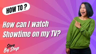 How can I watch Showtime on my TV ? - Step-By-Step