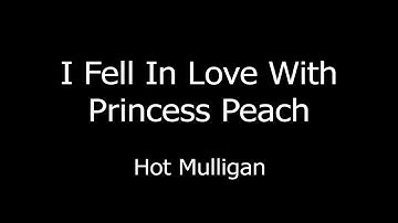 Hot Mulligan - I Fell in Love With Princess Peach [Lyrics]