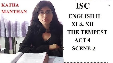 ISC ENGLISH FOR CLASS 11 & 12*THE TEMPEST*ACT 4*SCENE 2*KATHA MANTHAN*