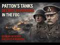 PATTON,S TANKS DESTROY 55 PANZERS IN THE FOG GERMAN OFFICERS CALLED IT A DISASTER #storytime #facts