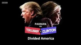 BBC Documentary   -  Paxman on Trump v Clinton  Divided America