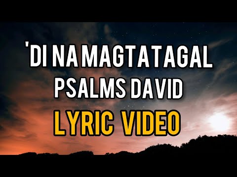 'DI NA MAGTATAGAL - PSALMS DAVID ( LYRIC VIDEO )