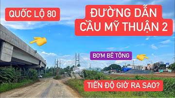 Chạy xe thực tế đường dẫn Cầu Mỹ Thuận 2 phía Tân Hoà - Vĩnh Long giao với QL 80 tiến độ giờ ra sao?