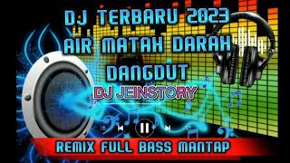 Dj AIR MATA DARAH DJ DANGDUT TERBARU 2023 REMIX FULL BASS.mp4