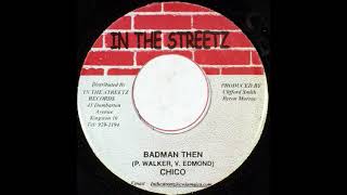 Chico - Badman Then (New Ride Riddim)