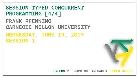 Session-Typed Concurrent Programming [4/4] - Frank Pfenning - OPLSS 2019