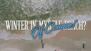 Winter in Myrtle Beach? Of Course!