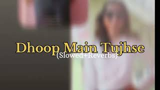 Dhoop Main Tujhse - (Slowed Reverbs) Arjit Singh Love Song 🎵 ♥️  screenshot 4