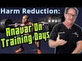 Anavar on training days  harm reduction