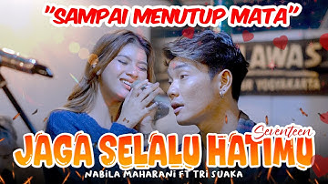 JAGA SELALU HATIMU  (SEVENTEEN ) - NABILA MAHARANI FT TRI SUAKA