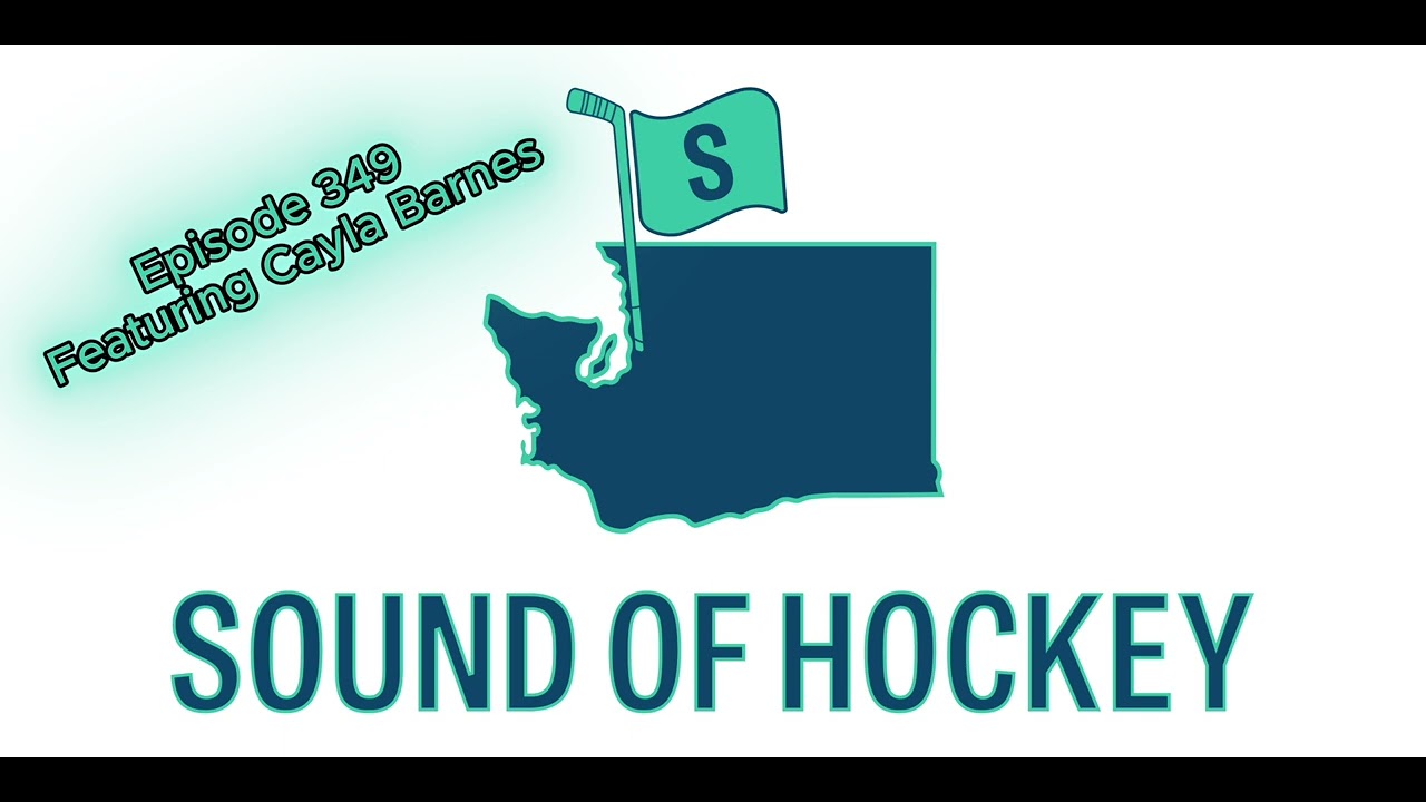Sound Of Hockey Podcast Episode 349 - Featuring Cayla Barnes