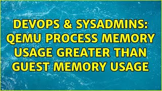 DevOps & SysAdmins: qemu process memory usage greater than guest memory usage