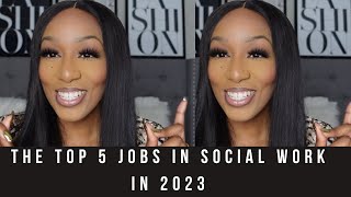 THE TOP 5 JOBS IN SOCIAL WORK!!! MUST WATCH!!