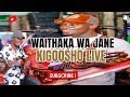 WAITHAKA WA JANE _ KIGOOSHO _ LIVE