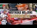WAITHAKA WA JANE KIGOOSHO LIVE WAITHAKA WA JANE KIGOOSHO LIVE