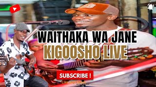 WAITHAKA WA JANE _ KIGOOSHO _ LIVE