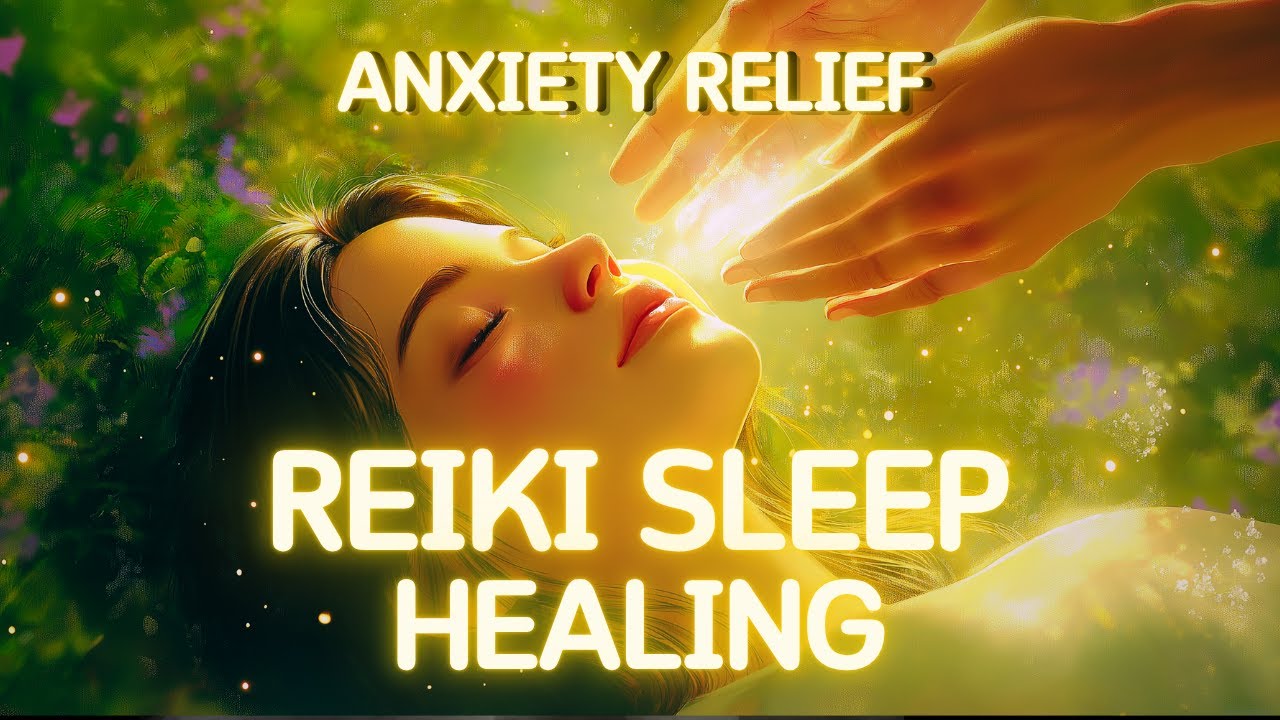 Reiki Music for Anxiety Relief & Deep Sleep | Healing Energy ...