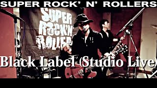 Black Label (Studio Live Video) / SUPER ROCK&#39;N&#39;ROLLERS