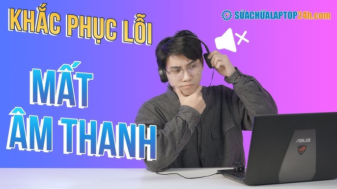 Loa laptop bị mất tiếng, không nghe được - Nguyên nhân, cách khắc ...