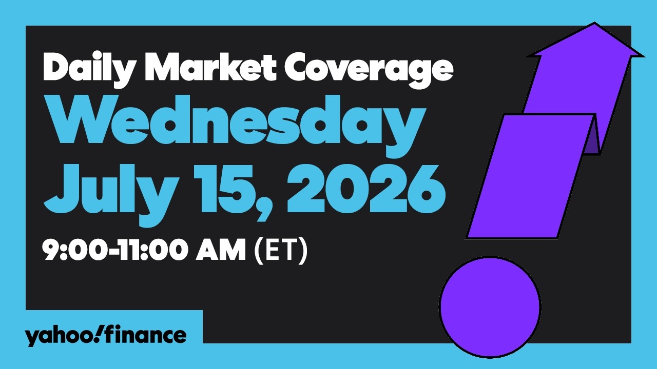 Yahoo Finance Live: Daily Market Coverage - July 15, 2026 9AM-11AM (ET)