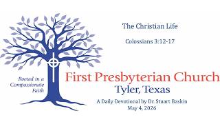 The Christian Life | FPC Tyler | Daily Devotional 2026-05-04