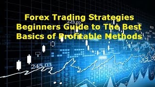 Forex Trading Strategies for Beginners - Learning the Basics of a Winning Strategy