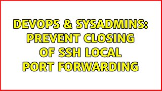 Famous DevOps & SysAdmins: Prevent closing of SSH Local Port Forwarding (4 Solutions!!) Wealth