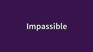 Impassible Meaning
