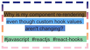 Why is my component re-rendering even though custom hook values aren