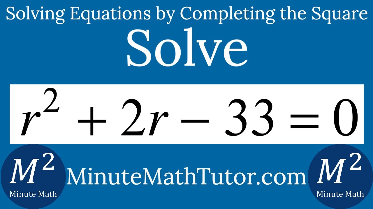 Solve r^2+2r-33=0 by Completing the Square - YouTube