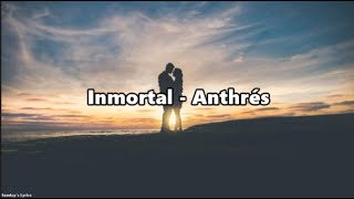 Inmortal - Anthrés (Letra)