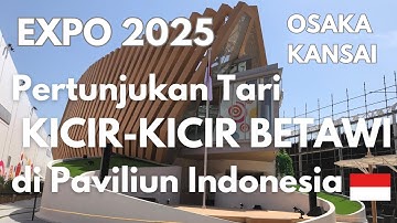 EXPO 2025 Tour : Pertunjukan Tari Kicir-Kicir Betawi di Paviliun Indonesia
