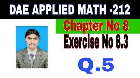DAE Math 212|| 2nd year || Applied Mathematics- 212||Chapter No 8|| Exercise  8.3||Question 5