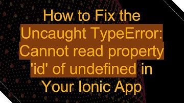 How to Fix the Uncaught TypeError: Cannot read property 