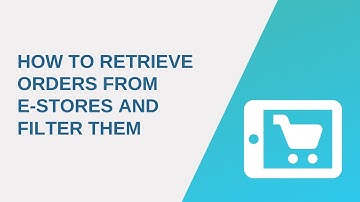 How to Retrieve Orders from e-Stores and Filter Them | API2Cart