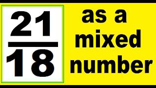 21/18 as a mixed number. How to convert an improper fraction to mixed number, an example.