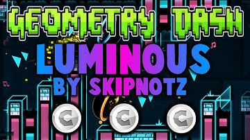 [Geometry Dash] Luminous By Skipnotz! 100% (All Coins!) -Custom Level-